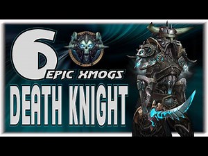 World of Warcraft BFA - 6 Unique Death Knight Transmog Sets