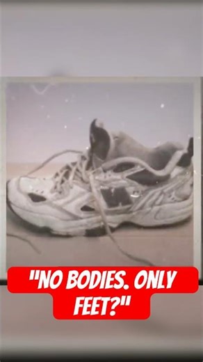 Human Feet Keep Washing Ashore… But Where Are the Bodies?
