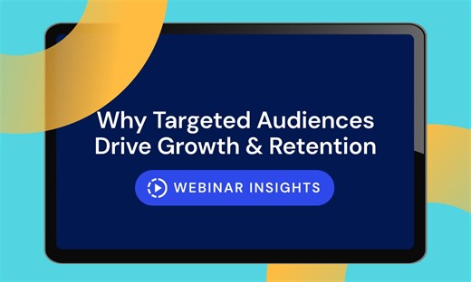 Why Targeted Audiences Drive Growth and Retention