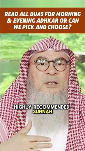 Read all duas of morning & evening adhkar or can we pick & choose? || assim al hakeem