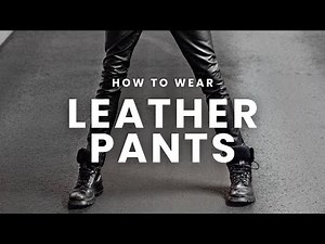 How to Wear Leather Pants