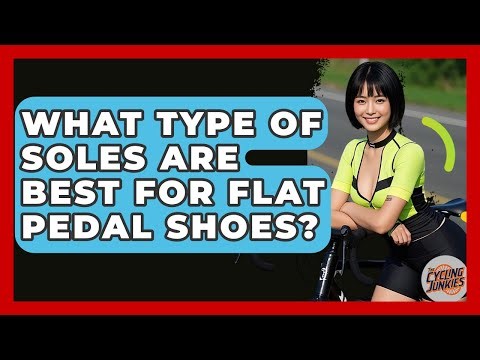 What Type Of Soles Are Best For Flat Pedal Shoes? - The Cycling Junkies