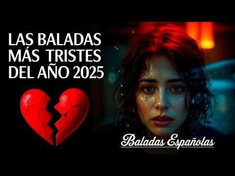 Las 12 Baladas Mas Tristes Que Te Harán Llorar 💔 Musica Triste 2025