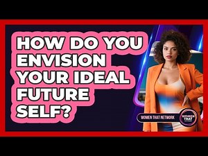 How Do You Envision Your Ideal Future Self?