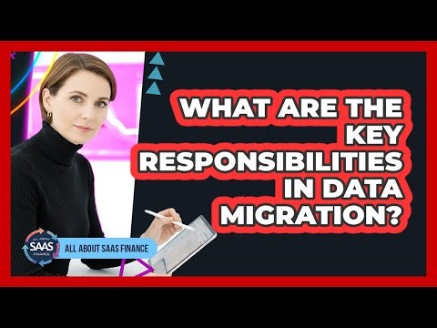 What Are The Key Responsibilities In Data Migration?