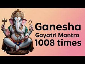 Ganesha Gayatri Mantra 1008 Times | Om Ekadantaya vidmahe No Music