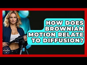 How Does Brownian Motion Relate To Diffusion? - Astronomy Made Simple