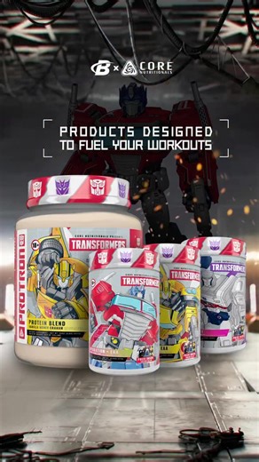 CORE NUTRITIONALS TAKEOVER BUILT WITH THE POWER OF TRANSFORMERS and a little prize in each tub! TRANSFORMERS® PROTRON Supports muscle recovery and daily protein needs with a high-quality blend built for consistent training. TRANSFORMERS® ENERGON Supports energy, focus, and workout intensity, with a collectible surprise inside. TRANSFORMERS® ALLSPARK HYDRATION EAA Hydration and recovery support with a nostalgic twist. Every tub includes a collectible prize. Serious performance a little nostalgia.