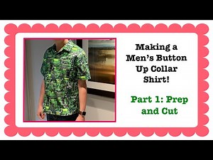 How to Sew a Men’s Shirt! (Part 1 - Prep and Cut)