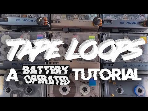 How to Build Tape-loops: From Beginner to Beyond...