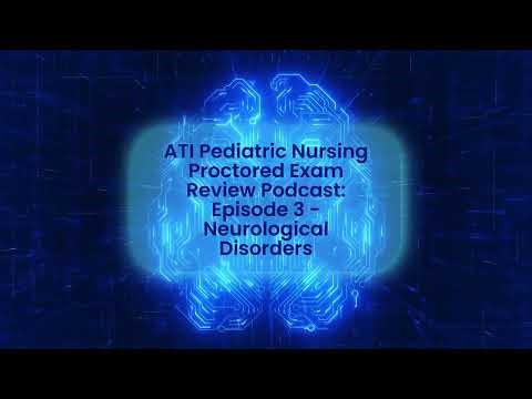 ATI Pediatric Nursing Proctored Exam Review Podcast: Episode 3 - Neurologic Disorders
