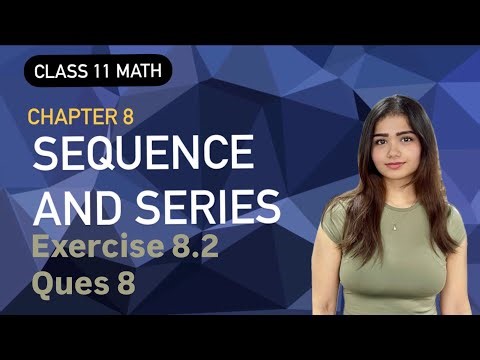 Sequence and Series- Exercise 8.2 - ques 8 | Class 11 | Chapter 8 | NCERT Maths