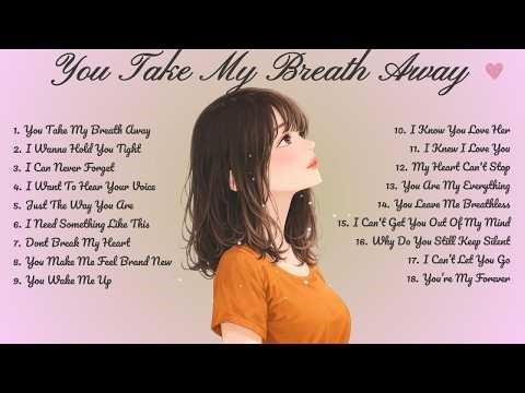 You Take My Breath Away🌸Songs Playlist🌻 Heartfelt Pop Love Song🍃Official Music Video🍁Song Lyrics