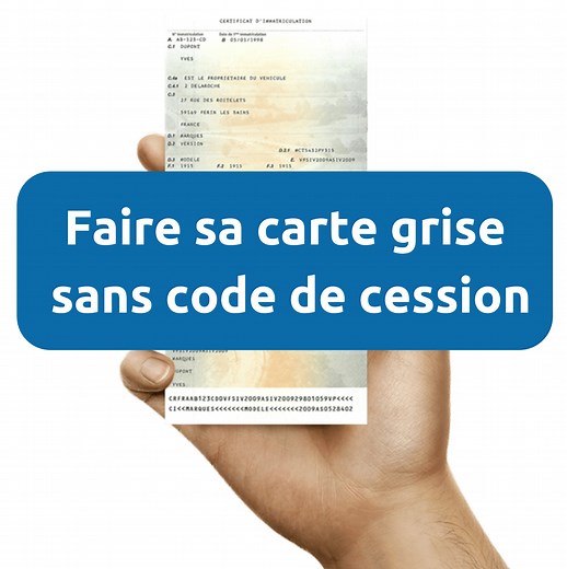 Comment changer titulaire carte grise sans code de cession ANTS ?