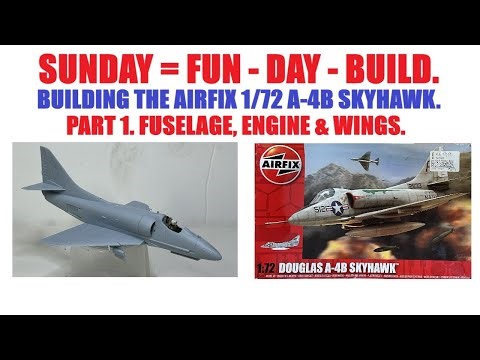 SUNDAY = FUN - DAY - BUILD. AIRFIX 1/72 DOUGLAS A-4B SKYHAWK A55203. PART 1 FUSELAGE, ENGINE & WINGS