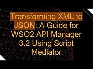 Transforming XML to JSON: A Guide for WSO2 API Manager 3.2 Using Script Mediator