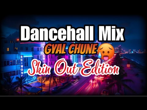 📀 Skin Out - Gyal Chune Dancehall Mix 2026 🔥🔥 | Dj Brainboy | Skillibeng , Vybz Kartel, Valiant