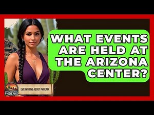 What Events Are Held At The Arizona Center? - Everything About Phoenix