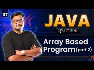 Lecture 37: Array-Based Programs in Java (Part 2) | 2D Arrays & Advanced Operations