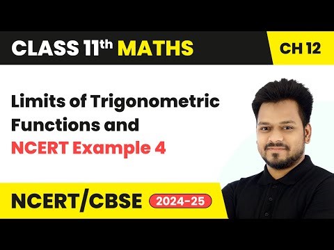 Limits of Trigonometric Functions and NCERT Example 4 | Class 11 Maths Chapter 12 | CBSE 2025-26