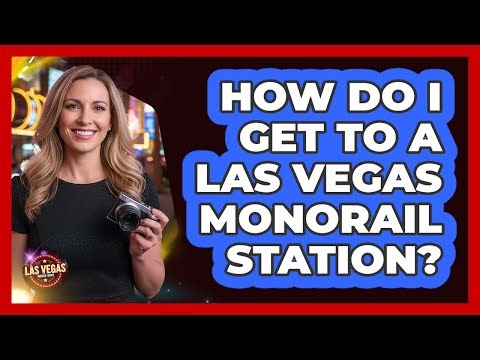 How Do I Get To A Las Vegas Monorail Station?