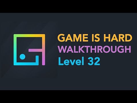 Game is Hard - Level 32 Walkthrough