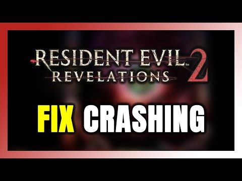 How to FIX Resident Evil Revelations 2 Crashing