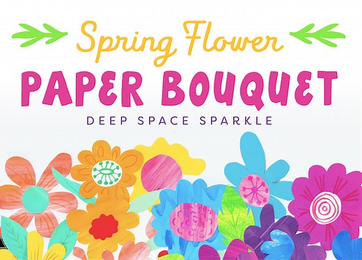 How to Make a Spring Flower Paper Bouquet | Deep Space Sparkle