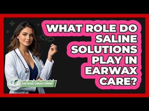 What Role Do Saline Solutions Play In Earwax Care?