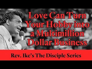 Love Can Turn Your Hobby into a Multi-million Dollar Business - Rev. Ike's Disciple Series - John