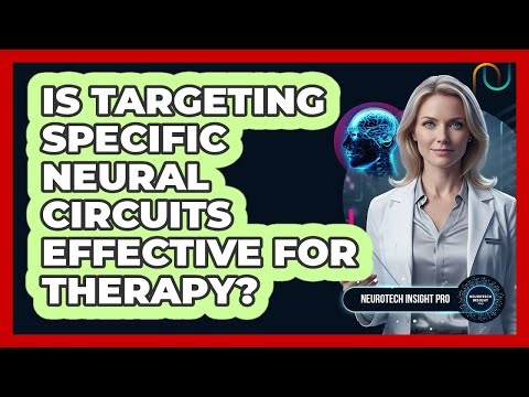 Is Targeting Specific Neural Circuits Effective For Therapy?