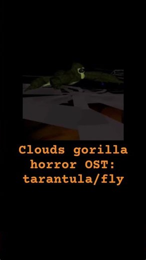 Clouds gorilla horror OST: tarantula/fly