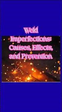 Weld Imperfections: Causes, Effects, and Prevention