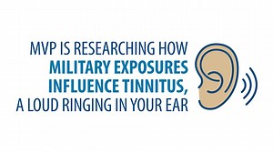 The VA’s Million Veteran Program is making discoveries to improve Veteran health–like researching how military exposures influence tinnitus (a loud ringing in your ear). Find out how you can play a part in this important research by visiting www.mvp.va.gov. | U.S. Department of Veterans Affairs