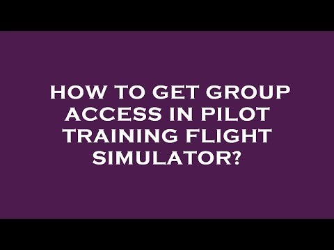 How to get group access in pilot training flight simulator?