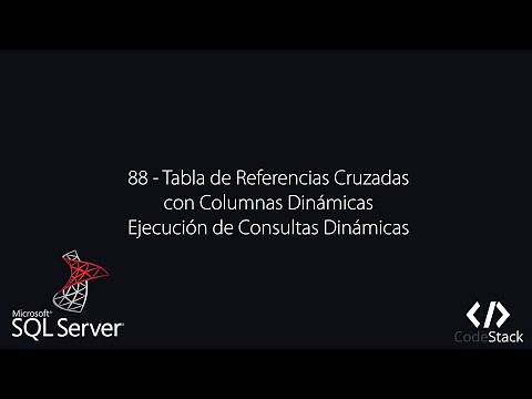 88 - Tabla de Referencias Cruzadas Dinámicas y Ejecución de Consultas Dinámicas [SQL Server]