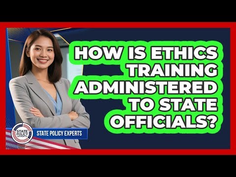 How Is Ethics Training Administered To State Officials?