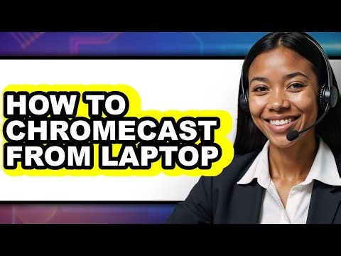 How to Chromecast from Laptop - Easy Guide