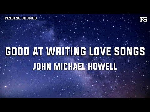 John Michael Howell - Good At Writing Love Songs (Lyrics)