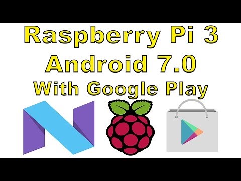 Raspberry Pi 3 Android 7.0 With Google Play And Root