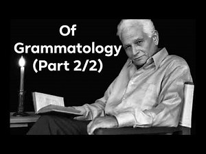 Jacques Derrida's "Of Grammatology" (Part 2/2)