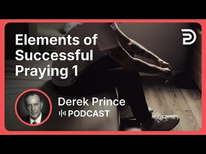 Elements of Successful Praying 1 - With Confidence, Without Condemnation | Derek Prince