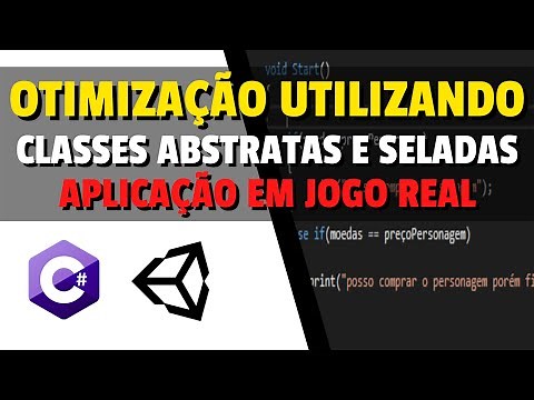 C# e Unity - Classes Abstratas e Classes Seladas Juntas Para Melhor Otimização - Aplicação Em Jogo