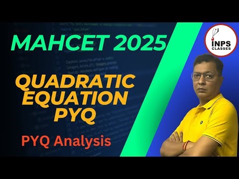 Mastering MAH CET Quadratic Equations | PYQs Detailed Analysis by Nitin Agrawal | INPS Classes