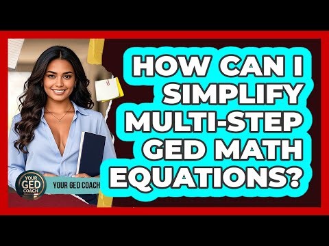 How Can I Simplify Multi-step GED Math Equations? - Your GED Coach