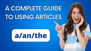 A Complete Guide to Using Articles English Grammar