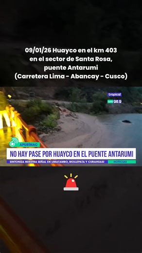 🟢📻 09/01/26 No hay pase - Huayco en el km 403 en el sector de Santa Rosa, puente Antarumi - (Carretera Lima - Abancay - Cusco) #Apurimac #RadioEnVivo #fblifestyles #peru | Radio Tropical Limatambo 98.9 fm