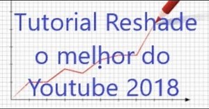Tutorial Reshade o melhor e mais completo de todo Youtube 2018