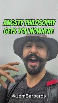 STOP your angsty philosophy.