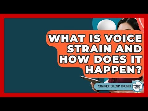 What Is Voice Strain And How Does It Happen? - Communicate Clearly Together